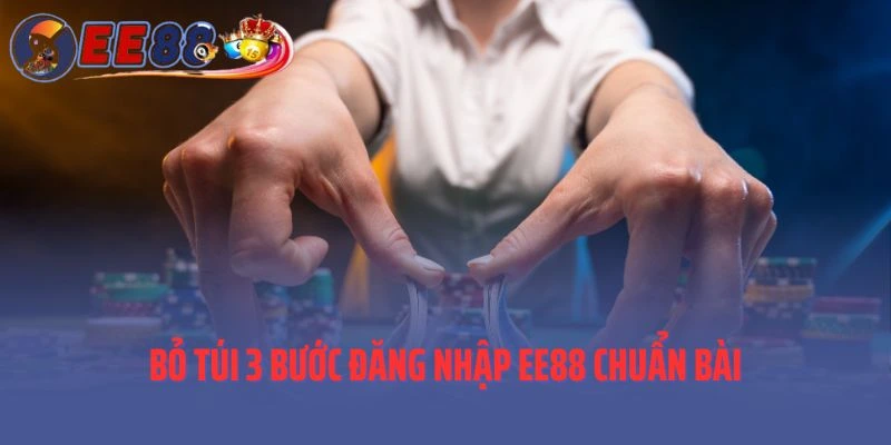 Bỏ túi 3 bước đăng nhập EE88 chuẩn bài